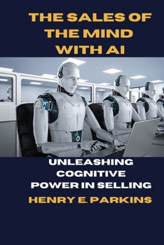 Paperback The Sales of the Mind with AI: Unleashing Cognitive Power in Selling Book