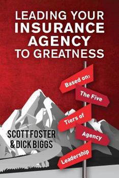 Paperback Leading Your Insurance Agency To Greatness: Based on: The Five Tiers Of Agency Leadership Book