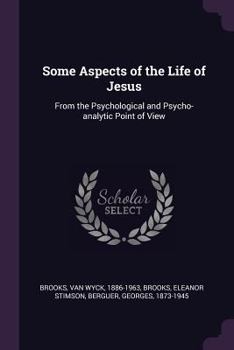 Paperback Some Aspects of the Life of Jesus: From the Psychological and Psycho-analytic Point of View Book