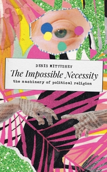 Paperback The Impossible Necessity: The Machinery of Political Religion Book