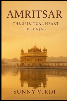 Amritsar: The Spiritual Heart of Punjab