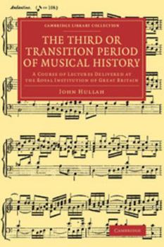 Paperback The Third or Transition Period of Musical History: A Course of Lectures Delivered at the Royal Institution of Great Britain Book