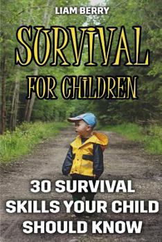 Survival For Children: 30 Survival Skills Your Child Should Know