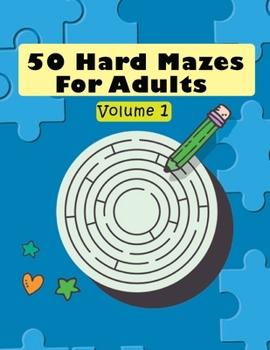 Paperback 50 Hard Mazes For Adults Volume 1: 50 Hard Mazes for Adult, brain game with high concentration, fun and relaxing game for girls and boys Book