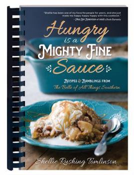 Spiral-bound Hungry Is a Mighty Fine Sauce Cookbook: Recipes and Ramblings from the Belle of All Things Southern Book