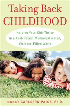 Hardcover Taking Back Childhood: Helping Your Kids Thrive in a Fast-Paced, Media-Saturated, Violence-Filled World Book
