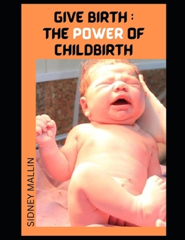 Paperback Give Birth: The Power of Childbirth Book