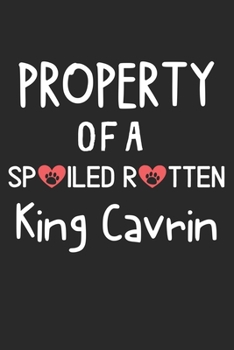 Property Of A Spoiled Rotten King Cavrin: Lined Journal, 120 Pages, 6 x 9, King Cavrin Dog Gift Idea, Black Matte Finish (Property Of A Spoiled Rotten King Cavrin Journal)