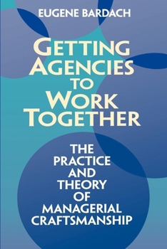 Paperback Getting Agencies to Work Together: The Practice and Theory of Managerial Craftsmanship Book