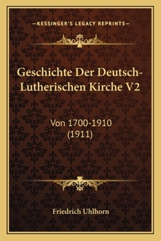 Paperback Geschichte Der Deutsch-Lutherischen Kirche V2: Von 1700-1910 (1911) [German] Book