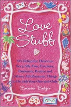 Paperback Love Stuff: 515 Delightful, Delicioud, Sexy, Silly, Fun, Frivolous, Passionate, Positive and (Above All) Romantic Things to Do wit Book