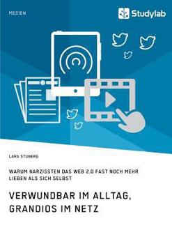 Paperback Verwundbar im Alltag, grandios im Netz. Warum Narzissten das Web 2.0 fast noch mehr lieben als sich selbst [German] Book