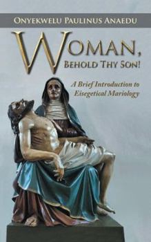Paperback Woman, Behold Thy Son!: A Brief Introduction to Eisegetical Mariology Book