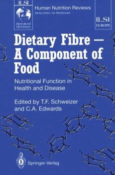 Dietary Fibre-A Component of Food: Nutritional Function in Health and Disease (Ilsi Human Nutrition Reviews)