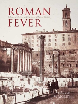 Hardcover Roman Fever: Influence, Infection, and the Image of Rome, 1700-1870 Book