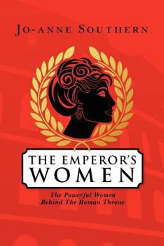 Paperback The Emperor's Women: The Powerful Women Behind The Roman Throne Book