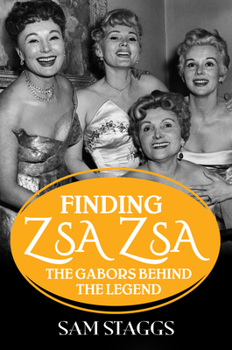 Hardcover Finding Zsa Zsa: The Gabors Behind the Legend Book