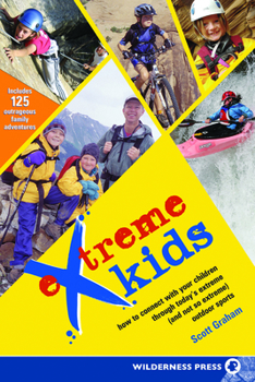 Paperback Extreme Kids: Ht Connect with Your Children Through Todays Extreme (and Not So Extreme) Sports Book