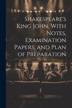 Paperback Shakespeare's King John, With Notes, Examination Papers, and Plan of Preparation Book