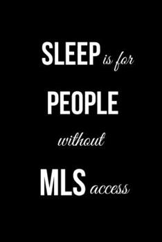 Sleep is For People Without MLS Access: Funny Realtor Journal. Office Gifts for Coworkers and Real Estate Agents.
