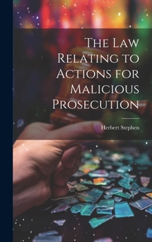 Hardcover The Law Relating to Actions for Malicious Prosecution Book