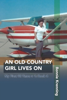 Paperback An Old Country Girl Lives On: My First 90 Years + 1: Book 4 Book