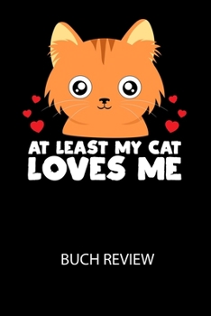 Paperback AT LEAST MY CAT LOVES ME - Buch Review: Arbeitsbuch, um deine Lieblingsbücher zu bewerten und dauerhaft festzuhalten! [German] Book