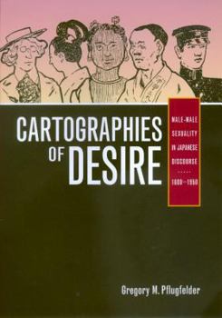 Hardcover Cartographies of Desire: Male-Male Sexuality in Japanese Discourse, 1600–1950 Book
