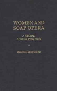 Hardcover Women and Soap Opera: A Cultural Feminist Perspective Book