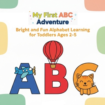 Paperback My First ABC Adventure: Bright and Fun Alphabet Learning Book for Toddlers Ages 2-5 Book