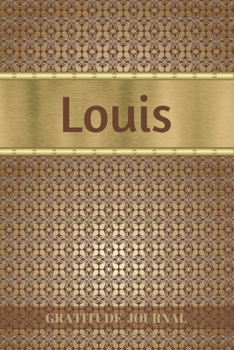 Paperback Louis Gratitude Journal: Personalized with Name and Prompted. 5 Minutes a Day Diary for Men Book