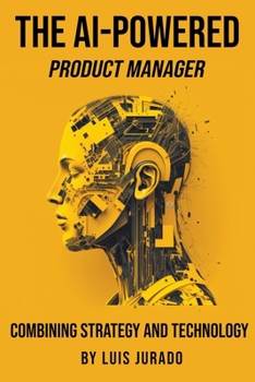 Paperback The AI-Powered Product Manager: Combining Strategy and Technology Book
