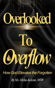 Paperback Overlooked to Overflow: How God Elevates the Forgotten Book