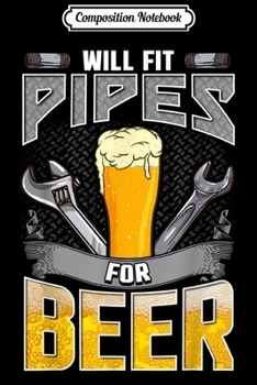 Composition Notebook: Gift For Plumbers Pipefitters Beer Funny Apparel  Journal/Notebook Blank Lined Ruled 6x9 100 Pages