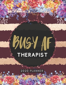 Paperback Busy AF Therapist 2020 Planner: Cute Floral 2020 Weekly and Monthly Calendar Planner with Notes, Tasks, Priorities, Reminders - Unique Gift Ideas (Cli Book