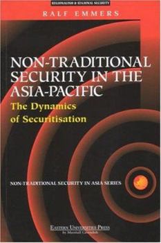 Paperback Non-Traditional Security in the Asia-Pacific: The Dynamics of Securitisation (Non-Traditional Security in Asia) Book