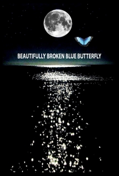 Hardcover Beautifully Broken Blue Butterfly: Volume 1 Book