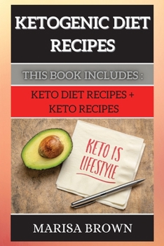 Ketogenic Diet Recipes: This Book Includes: Keto Diet Recipes + Keto Recipes