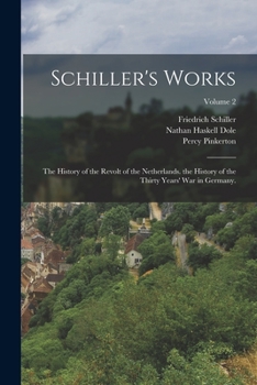 Paperback Schiller's Works: The History of the Revolt of the Netherlands. the History of the Thirty Years' War in Germany.; Volume 2 Book