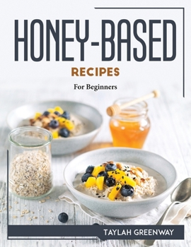Paperback Honey-Based Recipes: For Beginners Book