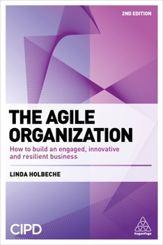 Paperback The Agile Organization: How to Build an Engaged, Innovative and Resilient Business Book