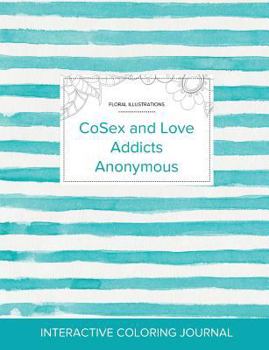 Paperback Adult Coloring Journal: CoSex and Love Addicts Anonymous (Floral Illustrations, Turquoise Stripes) Book