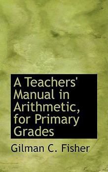 Paperback A Teachers' Manual in Arithmetic, for Primary Grades Book