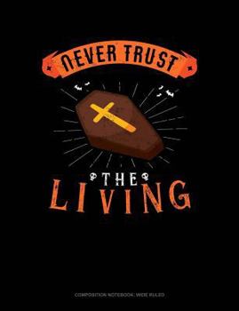 Paperback Never Trust the Living: Composition Notebook: Wide Ruled Book