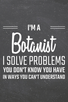 Paperback I'm a Botanist I Solve Problems You Don't Know You Have: Botanist Dot Grid Notebook, Planner or Journal - 110 Dotted Pages - Office Equipment, Supplie Book