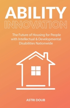 Paperback Ability Innovation: The Future of Housing for People with Intellectual and Developmental Disabilities Nationwide Book