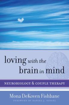 Hardcover Loving with the Brain in Mind: Neurobiology and Couple Therapy Book