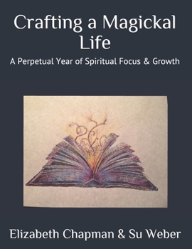 Paperback Crafting a Magickal Life: A Perpetual Year of Spiritual Focus & Growth Book