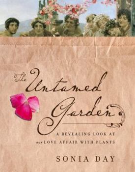 Hardcover The Untamed Garden: A Revealing Look at Our Love Affair with Plants Book