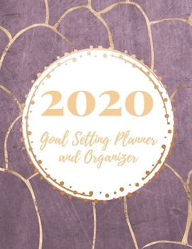 2020 Goal Setting Planner and Organizer: Achieve your Dreams Improve your Productivity and Organize your Life so your Life works for You! Golden abstract design on purple background